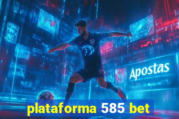 plataforma 585 bet